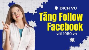 dich-vu-tang-follow-facebook-voi-1080.vn