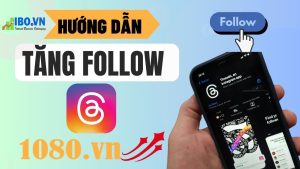 huong-dan-cach-tang-follow-threads=nhanh-hieu-qua-tai-1080vn-1