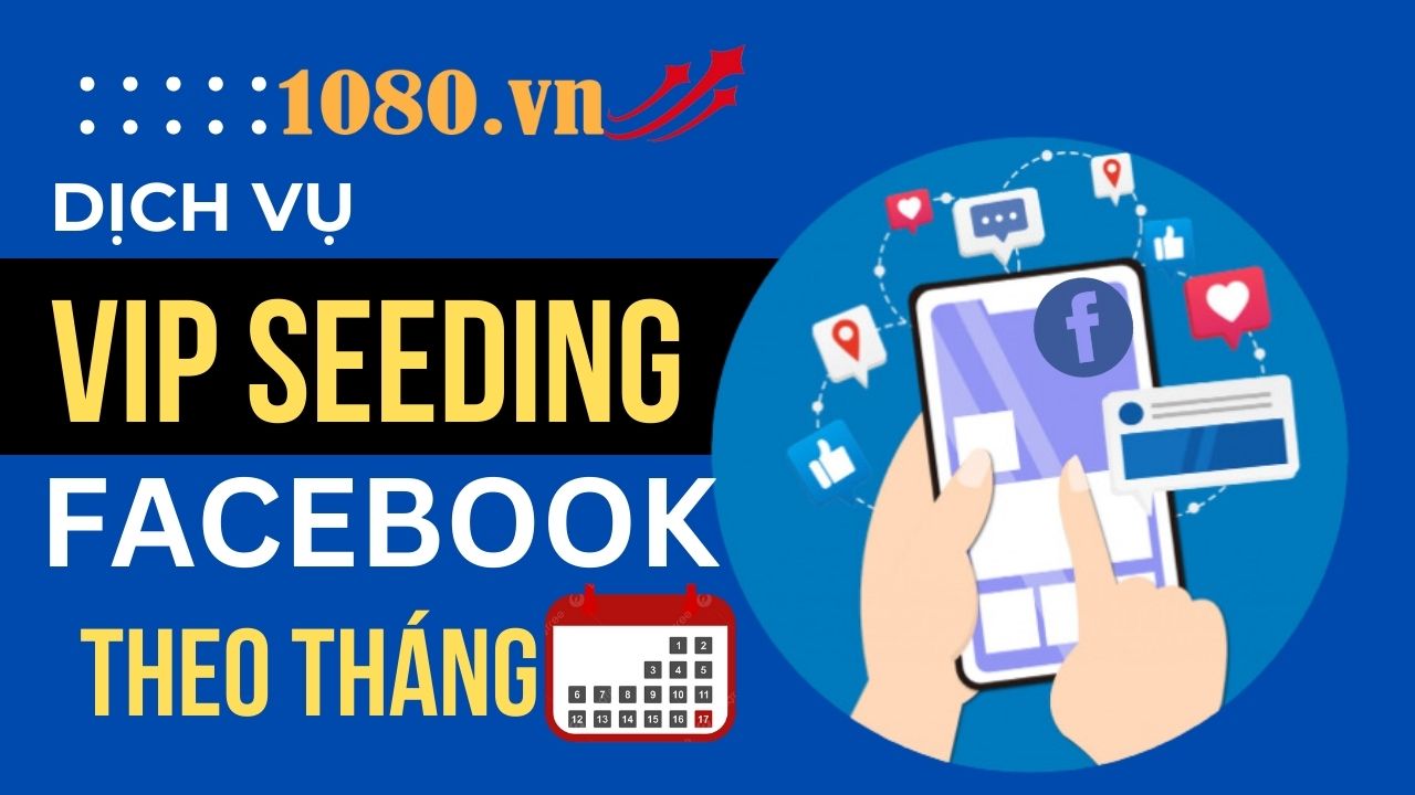 huong-dan-dich-vu-vip-seeding-facebook-theo-thang-tai-1080vn