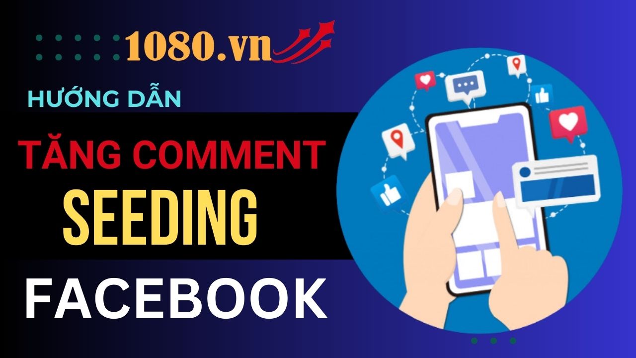 huong-dan-tang-comment-seeding-facebook-tai-1080vn-3
