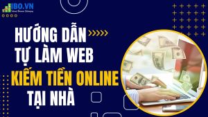 huong-dan-tu-lam-web-kiem-tien-online-tai-nha-1